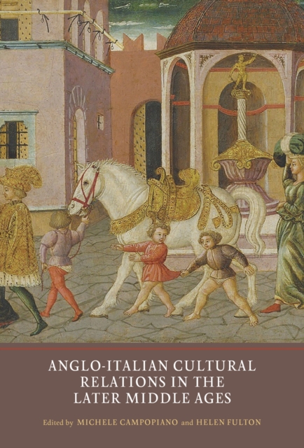 Anglo-Italian Cultural Relations in the Later Middle Ages, PDF eBook