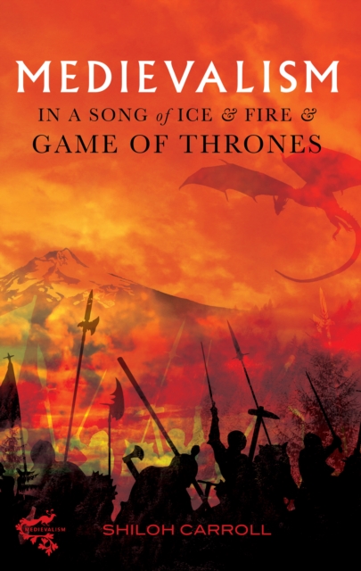 Medievalism in <I>A Song of Ice and Fire</I> and <I>Game of Thrones</I>, PDF eBook