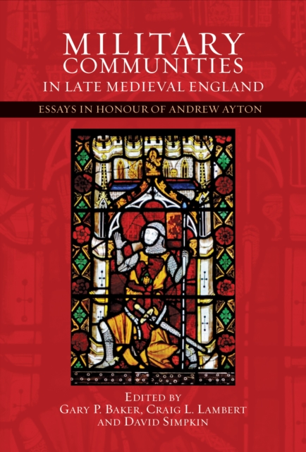 Military Communities in Late Medieval England : Essays in Honour of Andrew Ayton, PDF eBook