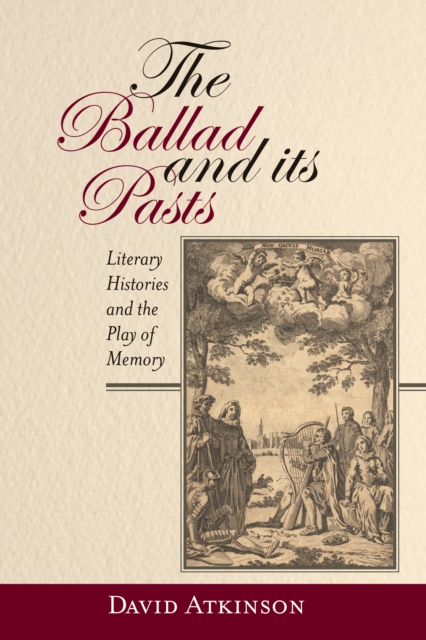 The Ballad and its Pasts : Literary Histories and the Play of Memory, PDF eBook