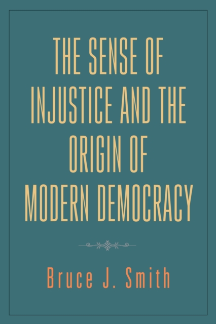 The Sense of Injustice and the Origin of Modern Democracy, PDF eBook