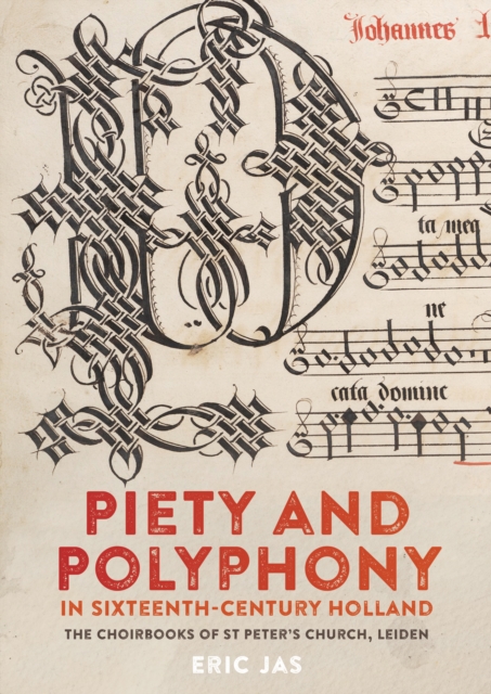 Piety and Polyphony in Sixteenth-Century Holland : The Choirbooks of St Peter's Church, Leiden, PDF eBook