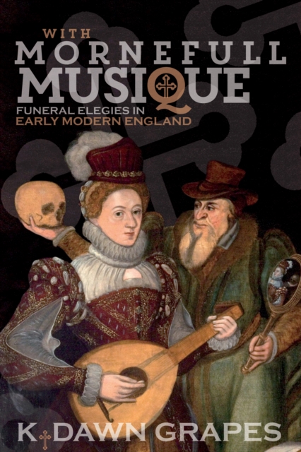With Mornefull Musique: Funeral Elegies in Early Modern England, PDF eBook