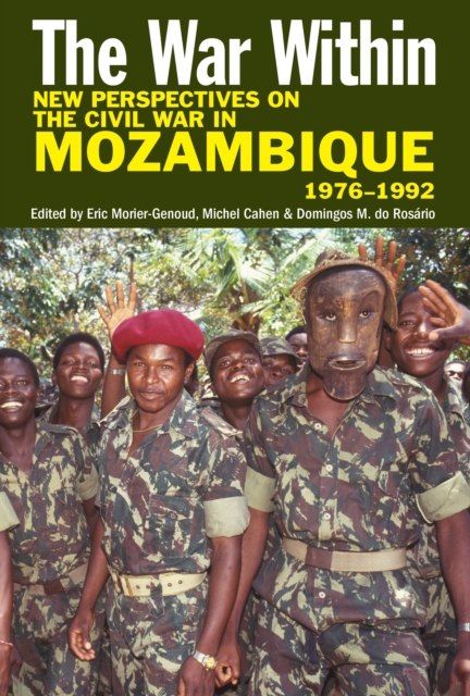 The War Within : New Perspectives on the Civil War in Mozambique, 1976-1992, EPUB eBook