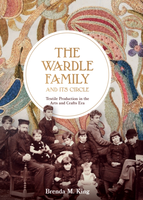 The Wardle Family and its Circle: Textile Production in the Arts and Crafts Era, PDF eBook