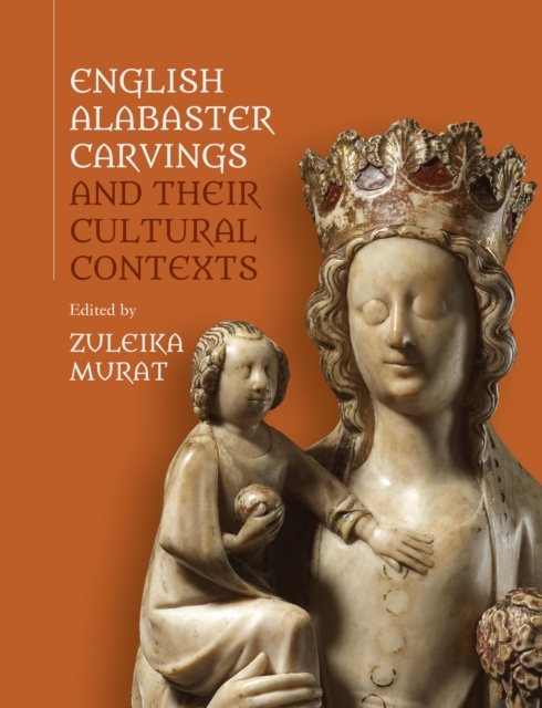 English Alabaster Carvings and their Cultural Contexts, PDF eBook