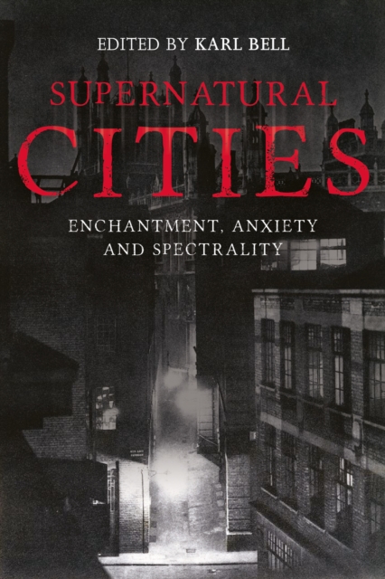 Supernatural Cities : Enchantment, Anxiety and Spectrality, EPUB eBook