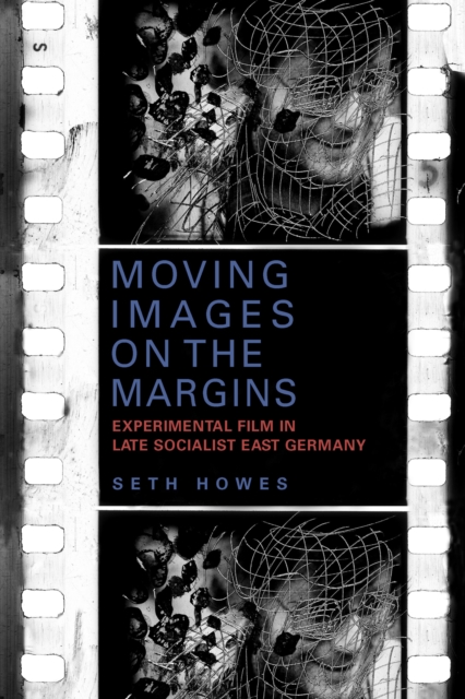 Moving Images on the Margins : Experimental Film in Late Socialist East Germany, PDF eBook