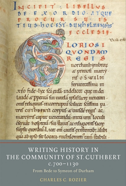 Writing History in the Community of St Cuthbert, c.700-1130 : From Bede to Symeon of Durham, PDF eBook
