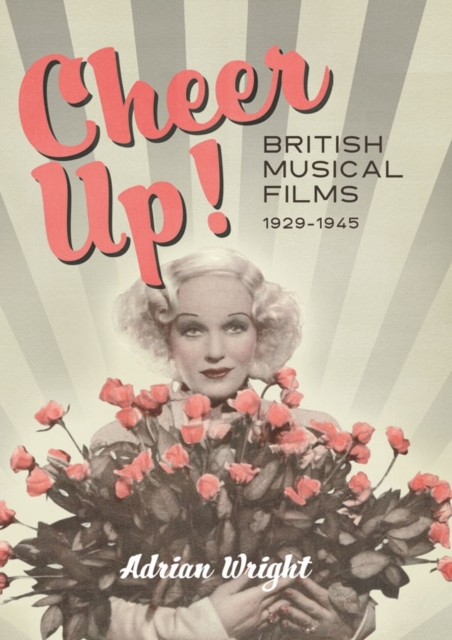 Cheer Up! : British Musical Films, 1929-1945, PDF eBook