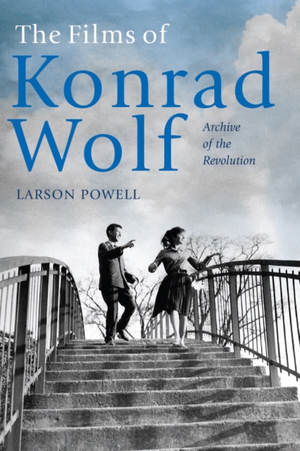 The Films of Konrad Wolf : Archive of the Revolution, EPUB eBook