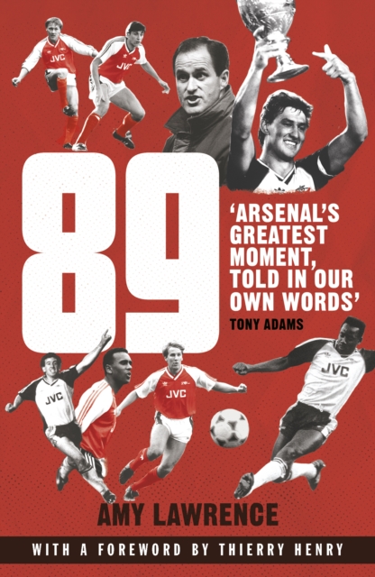89 : Arsenal’s Greatest Moment, Told in Our Own Words, Paperback / softback Book