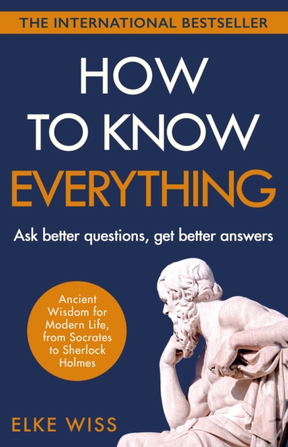 How to Know Everything : Ask better questions, get better answers, Paperback / softback Book