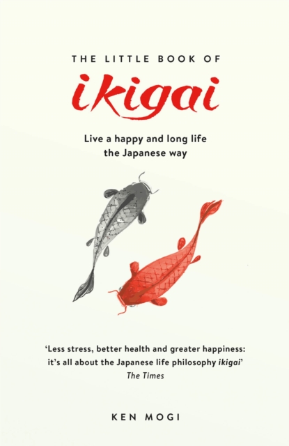 The Little Book of Ikigai : The secret Japanese way to live a happy and long life, Paperback / softback Book