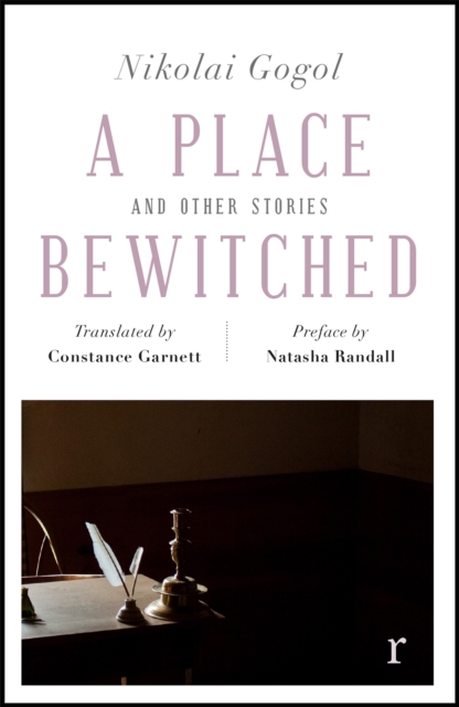 A Place Bewitched and Other Stories (riverrun editions) : a beautiful new edition of Gogol's short fiction, translated by Constance Garnett, Paperback / softback Book
