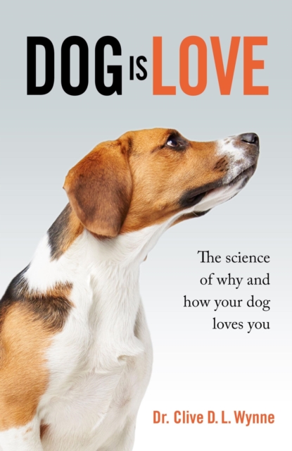 Dog is Love : Why and How Your Dog Loves You, EPUB eBook