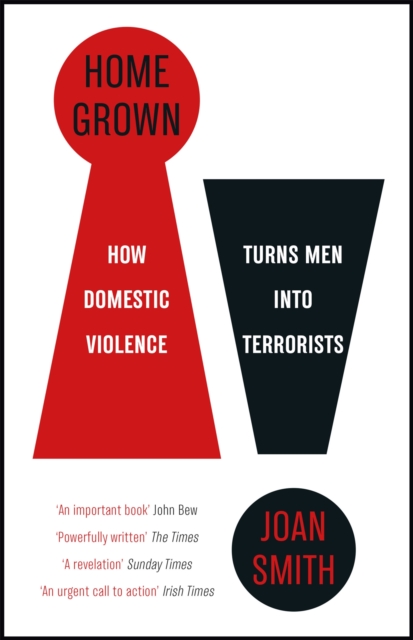 Home Grown : How Domestic Violence Turns Men Into Terrorists, Paperback / softback Book