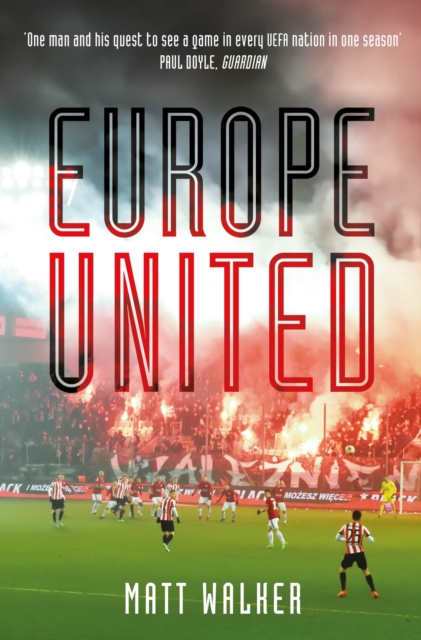 Europe United : 1 football fan. 1 crazy season. 55 UEFA nations, EPUB eBook