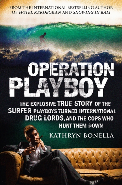 Operation Playboy : Playboy Surfers Turned International Drug Lords - The Explosive True Story, Paperback / softback Book