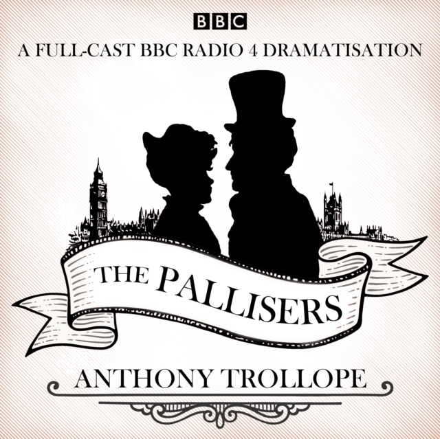 The Pallisers : 12 BBC Radio 4 full cast dramatisations, eAudiobook MP3 eaudioBook