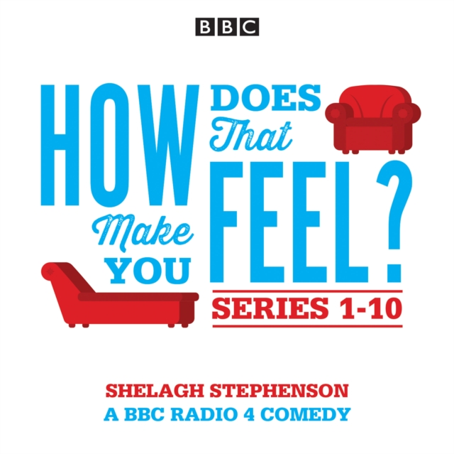 How Does That Make You Feel?: Series 1-10 : The BBC Radio 4 Comedy Drama, eAudiobook MP3 eaudioBook