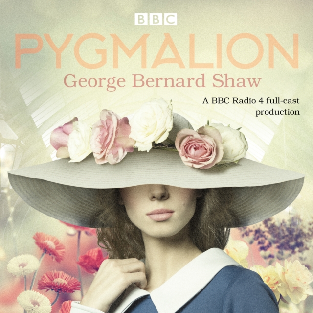 Pygmalion : A brand new BBC Radio 4 drama plus the story of the play's scandalous opening night, CD-Audio Book