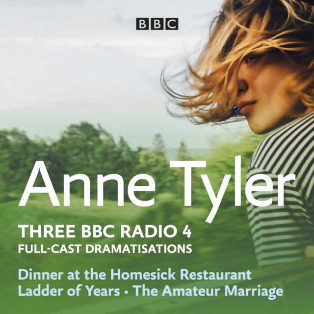 Anne Tyler: Dinner at the Homesick Restaurant, Ladder of Years & The Amateur Marriage : Three BBC Radio 4 full-cast dramatisations, eAudiobook MP3 eaudioBook
