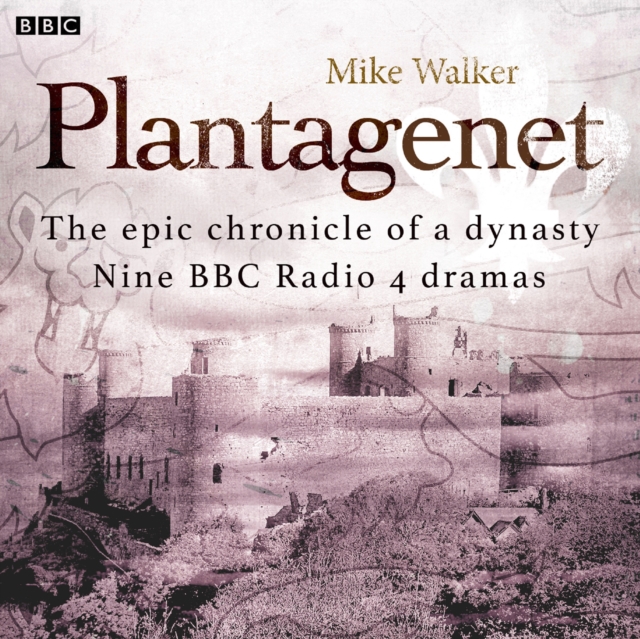 Plantagenet: The epic chronicle of a dynasty : Nine BBC Radio 4 dramas, eAudiobook MP3 eaudioBook