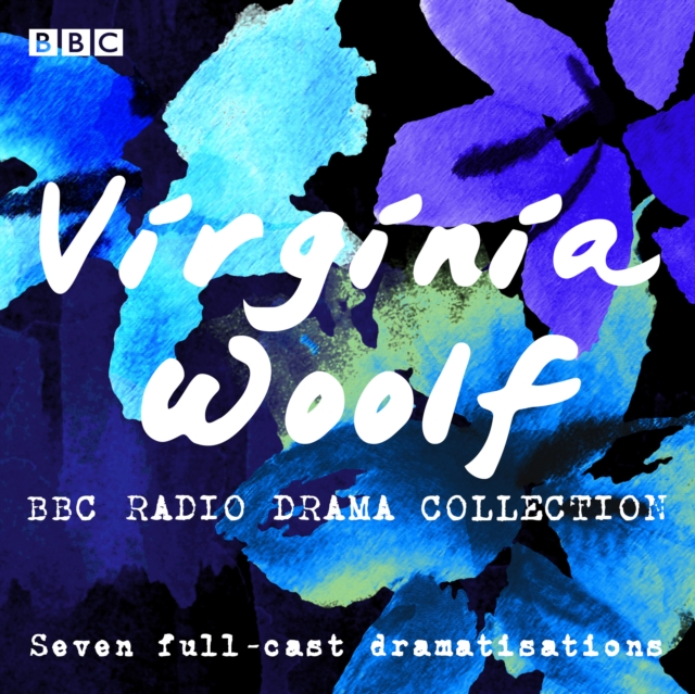 The Virginia Woolf BBC Radio Drama Collection : Seven full-cast dramatisations, CD-Audio Book