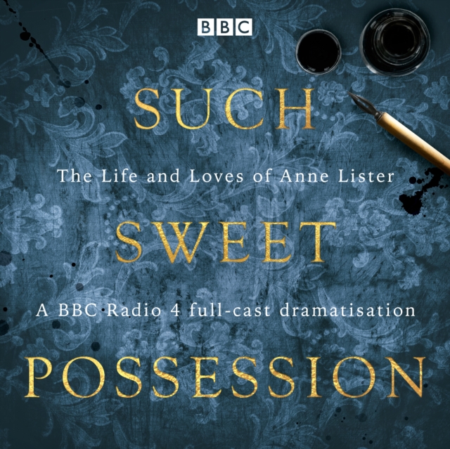 Such Sweet Possession: The Life and Loves of "Gentleman Jack", Anne Lister : A BBC Radio 4 dramatisation, eAudiobook MP3 eaudioBook