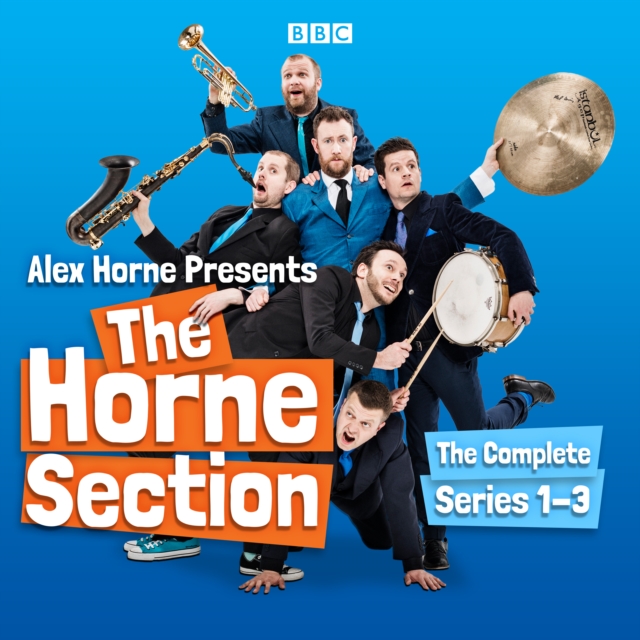 Alex Horne Presents The Horne Section: The Complete Series 1-3 : The BBC Radio 4 comedy show, eAudiobook MP3 eaudioBook