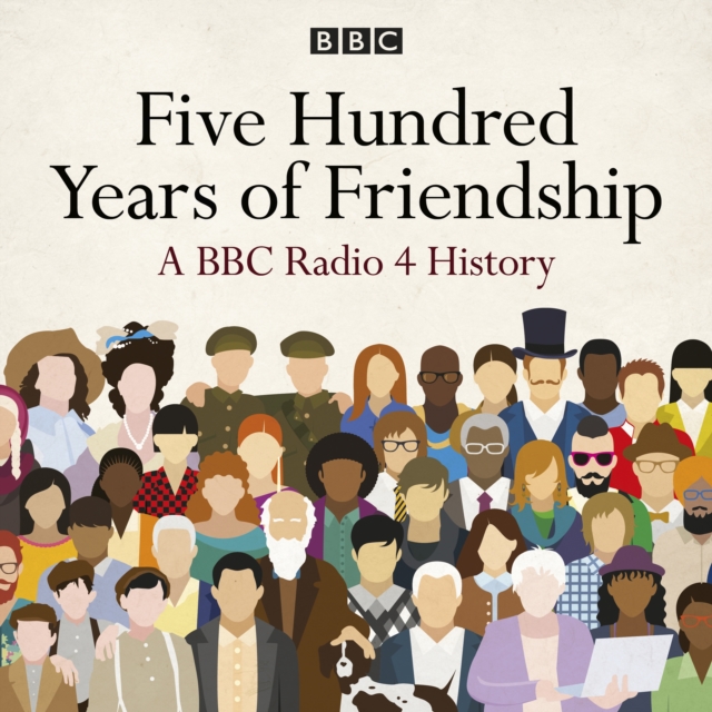 Five Hundred Years of Friendship : A BBC Radio 4 History, eAudiobook MP3 eaudioBook