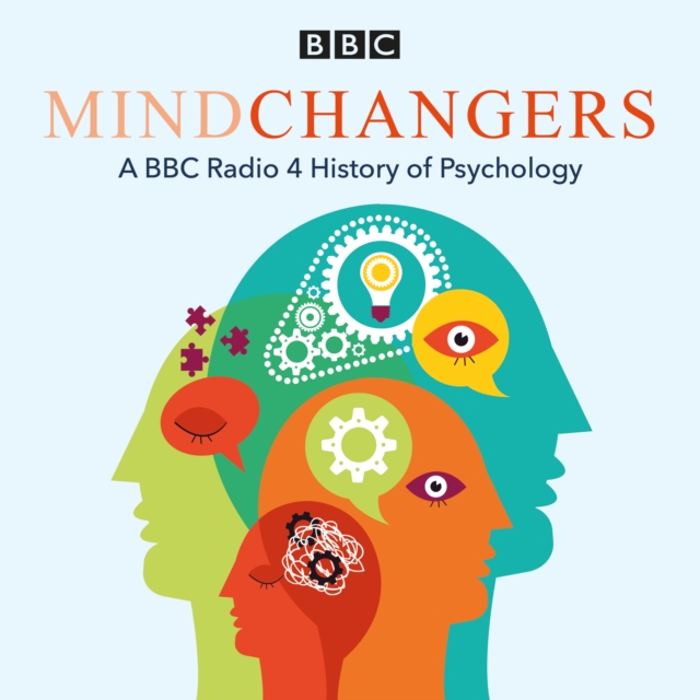 Mindchangers : A BBC Radio 4 History of Psychology, eAudiobook MP3 eaudioBook