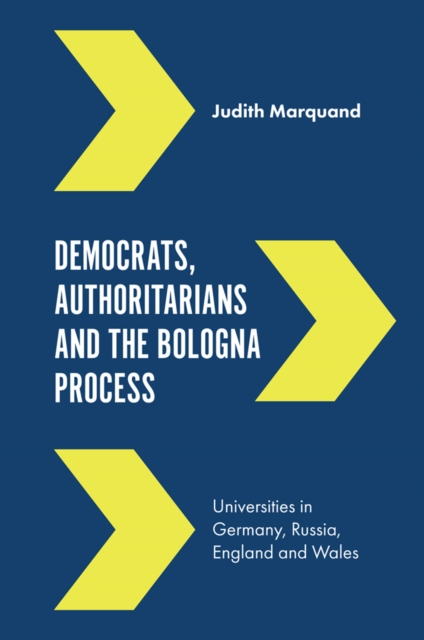Democrats, Authoritarians and the Bologna Process : Universities in Germany, Russia, England and Wales, PDF eBook