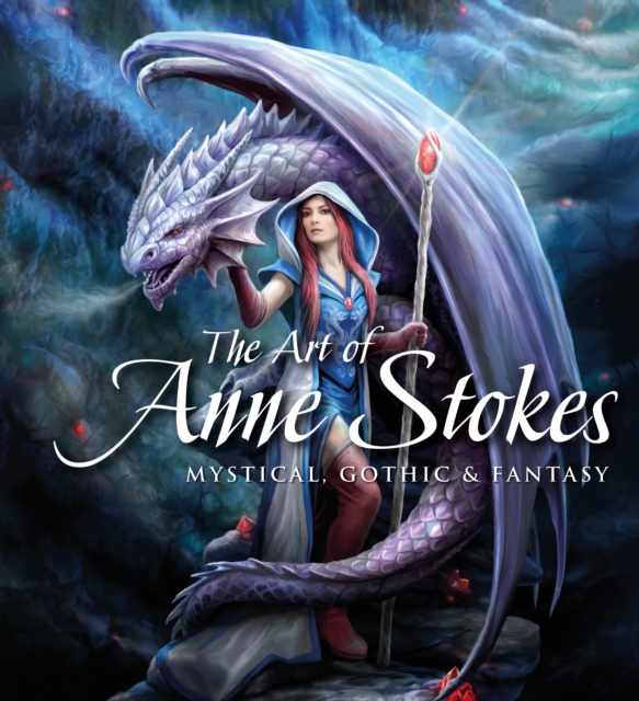 The Art of Anne Stokes : Mystical, Gothic & Fantasy, Hardback Book