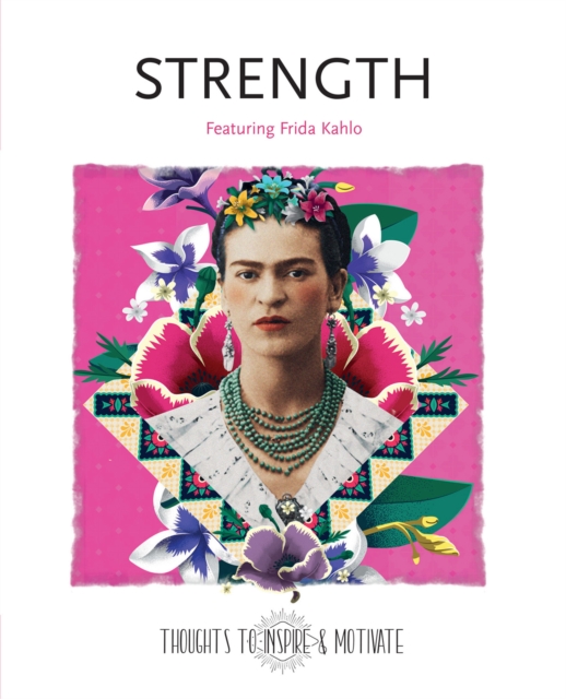 Strength : Featuring Frida Kahlo, Hardback Book