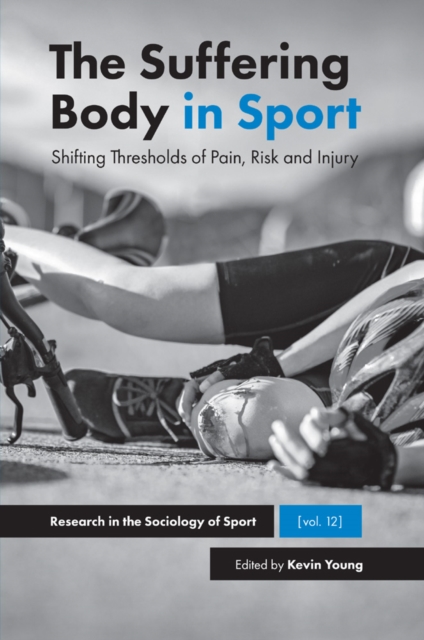 The Suffering Body in Sport : Shifting Thresholds of Pain, Risk and Injury, PDF eBook