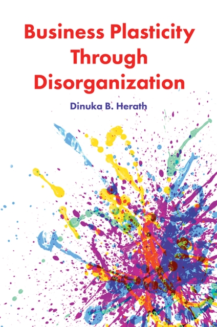 Business Plasticity Through Disorganization, PDF eBook