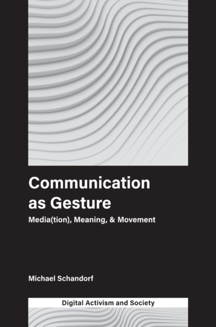 Communication as Gesture : Media(tion), Meaning, & Movement, PDF eBook
