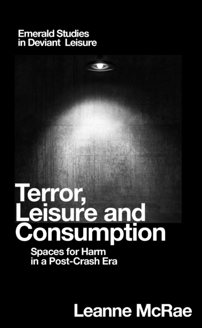 Terror, Leisure and Consumption : Spaces for Harm in a Post-Crash Era, PDF eBook