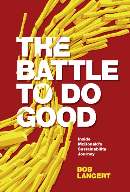 The Battle To Do Good : Inside McDonald’s Sustainability Journey, Hardback Book