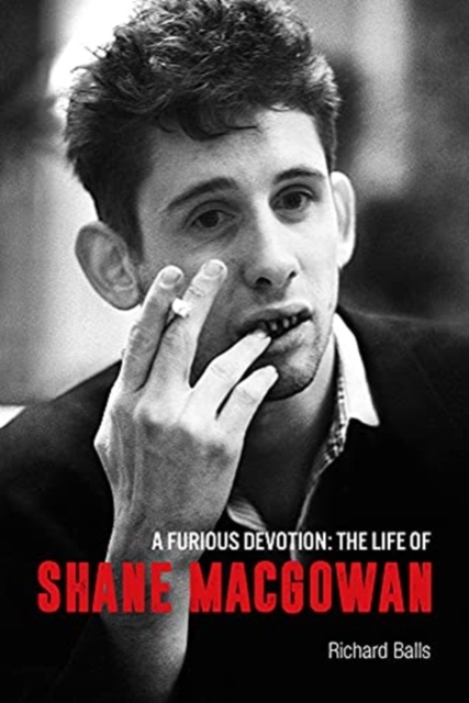A Furious Devotion : The Life of Shane MacGowan, Hardback Book