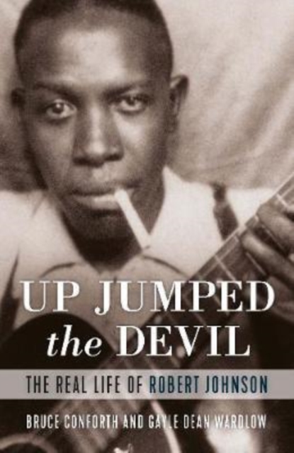Up Jumped the Devil : The Real Life of Robert Johnson, Hardback Book