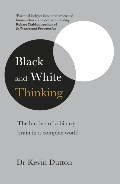 Black and White Thinking : The burden of a binary brain in a complex world, Hardback Book