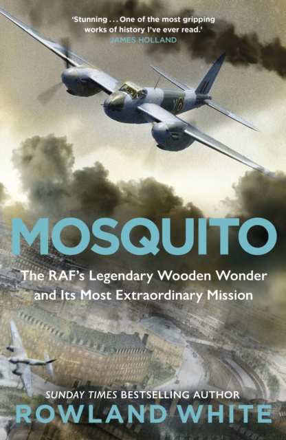 Mosquito : The RAF's Legendary Wooden Wonder and its Most Extraordinary Mission, Hardback Book
