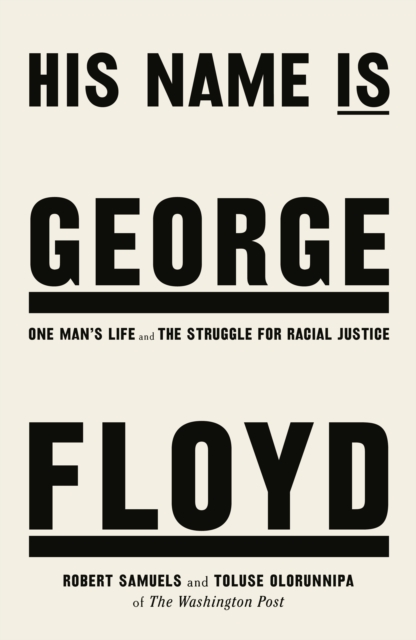His Name Is George Floyd : WINNER OF THE PULITZER PRIZE IN NON-FICTION, Hardback Book