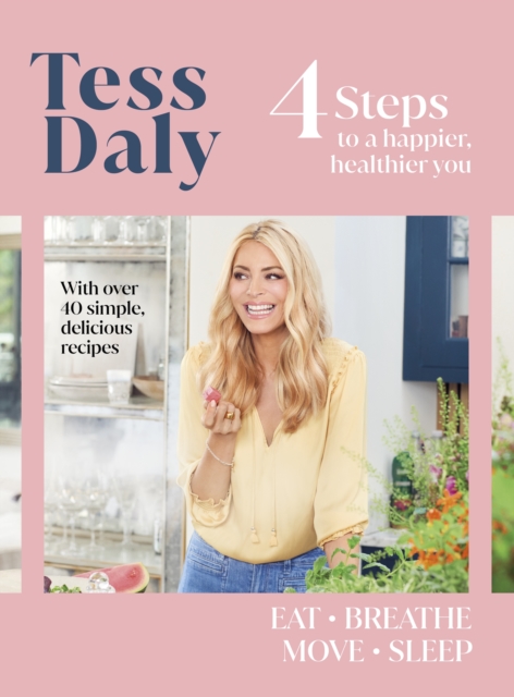 4 Steps : To a Happier, Healthier You. The inspirational food and fitness guide from Strictly Come Dancing’s Tess Daly, Paperback / softback Book