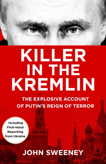 Killer in the Kremlin : The instant bestseller - a gripping and explosive account of Vladimir Putin's tyranny, Hardback Book