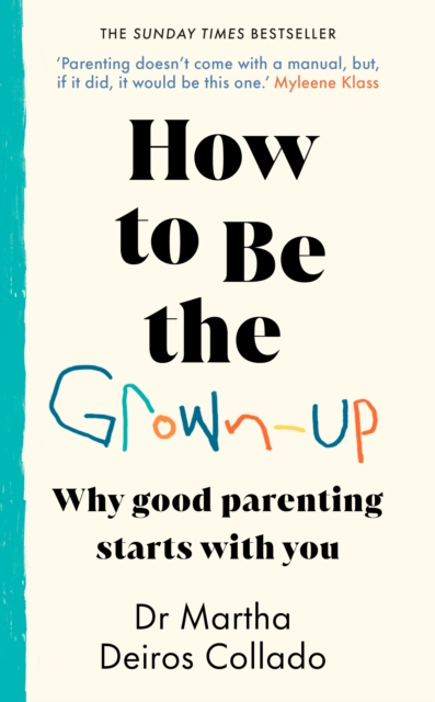 How to Be The Grown-Up : Why Good Parenting Starts with You, Hardback Book