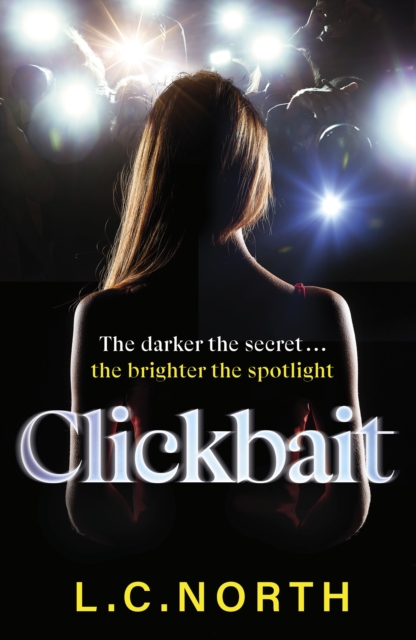Clickbait : A gripping and glamorous thriller about ruthless ambition and the dark side of fame, Hardback Book